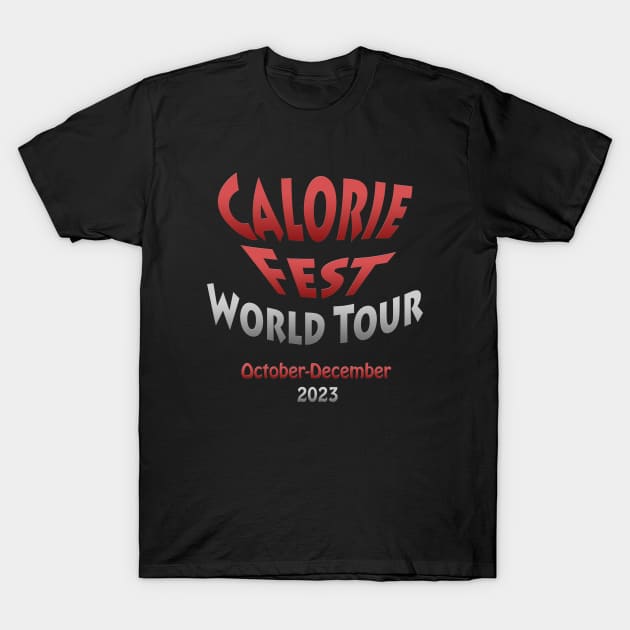 Calorie Fest World Tour October thru December 2023 T-Shirt by Klssaginaw